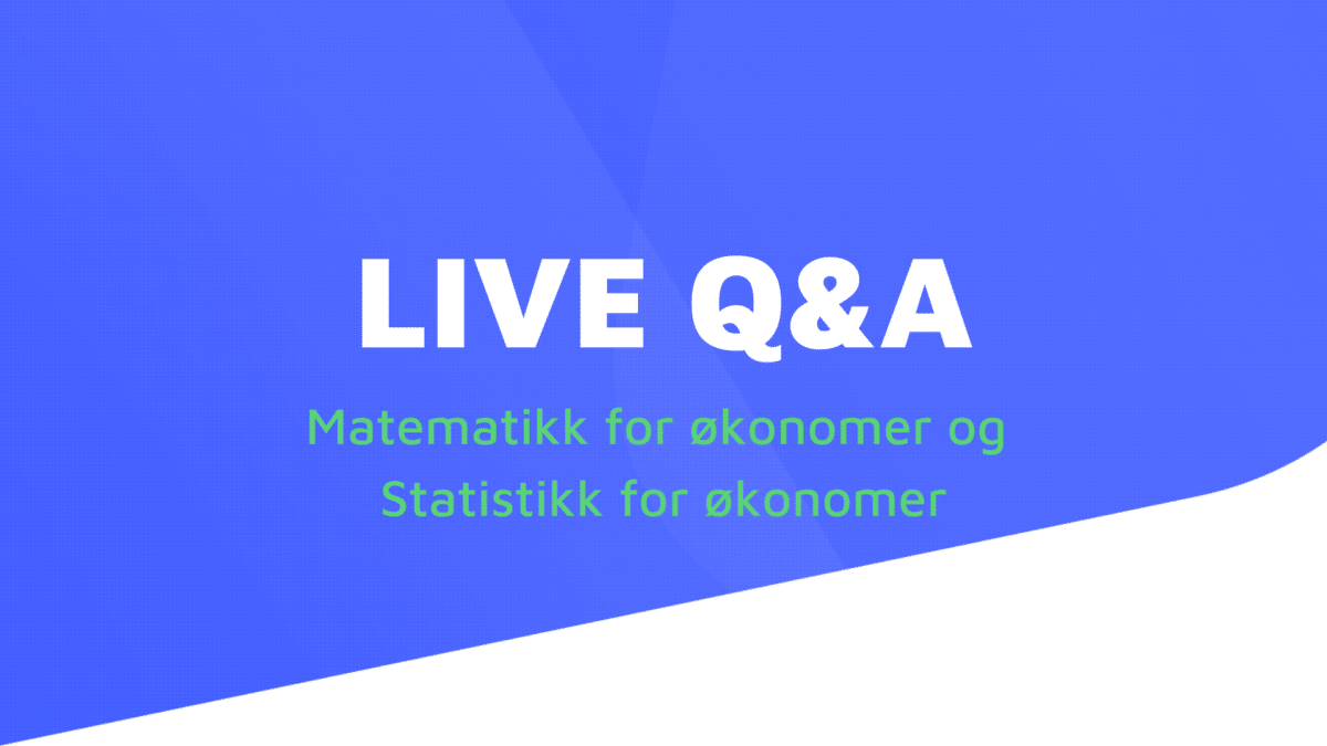 LIVE Q&A - Matematikk for økonomer og Statistikk for økonomer