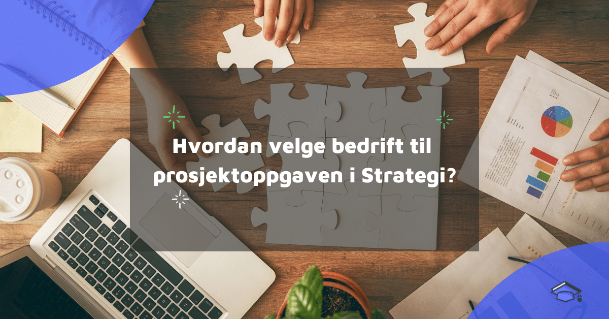 Hvordan velge bedrift til prosjektoppgaven i Strategi?