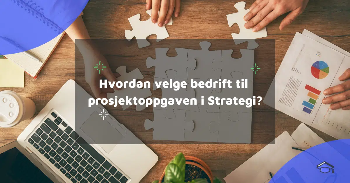 Hvordan velge bedrift til prosjektoppgaven i Strategi?